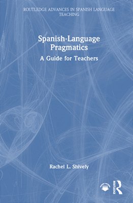 Spanish-Language Pragmatics: A Guide For Teachers-..