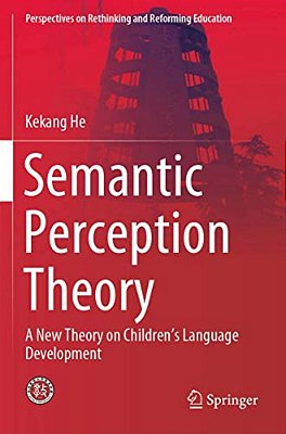 Semantic Perception Theory: A New Theory On Children's Language Development-..