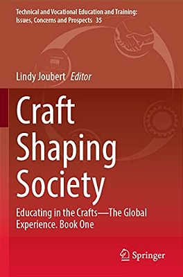 Craft Shaping Society: Educating In The Crafts--the Global Experience. Book One-..