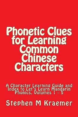 Phonetic Clues For Learning Common Chinese Characters: A Character Learning Guide And Index To Let's Learn Mandarin Phonics, Volumes 1 - 5-..