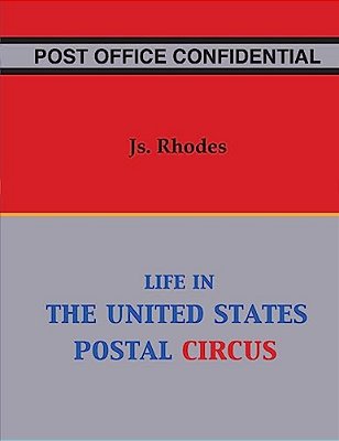 Post Office Confidential: Life In The United States Postal Circus-..
