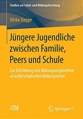 Jüngere Jugendliche Zwischen Familie, Peers Und Schule: Zur Entstehung Von Bildungsungleichheit An Außerschulischen Bildungsorten-..