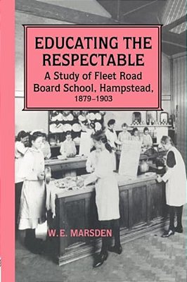 Educating The Respectable: A Study Of Fleet Road Board School, Hampstead-..