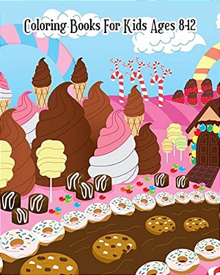 Coloring Books For Kids Ages 8-12: A Sweet Coloring Book With Fun, Easy, And Relaxing Coloring Pages (Relaxation Gifts)-..