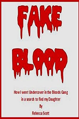Fake Blood: The True Story Of How I Went Undercover In The Bloods Gang To Find My Daughter-..