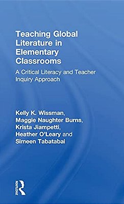 Teaching Global Literature In Elementary Classrooms: A Critical Literacy And Teacher Inquiry Approach-..