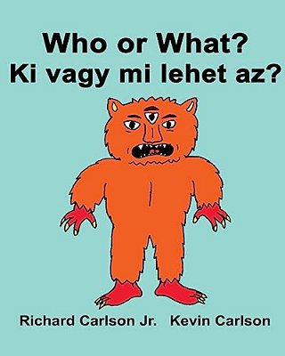 Who Or What? Ki Vagy Mi Lehet Az?: Children's Picture Book English-Hungarian (Bilingual Edition)-..