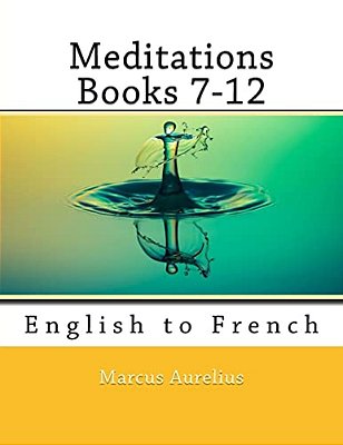Meditations Books 7-12: English To French-..
