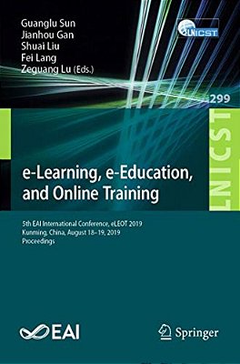 E-Learning, E-Education, And Online Training: 5Th Eai International Conference, Eleot 2019, Kunming, China, August 18-19, 2019, Proceedings-..