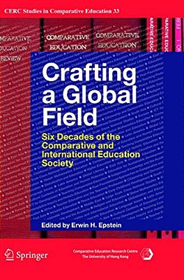 Crafting A Global Field: Six Decades Of The Comparative And International Education Society-..