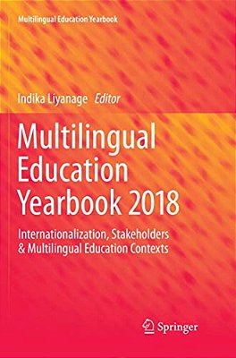 Multilingual Education Yearbook 2018: Internationalization, Stakeholders & Multilingual Education Contexts-..
