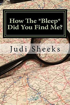 How The *Bleep* Did You Find Me?: Real Life Lessons For Protecting Your Privacy From One Of America's Leading Skiptracers-..