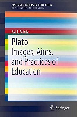 Plato: Images, Aims, And Practices Of Education-..