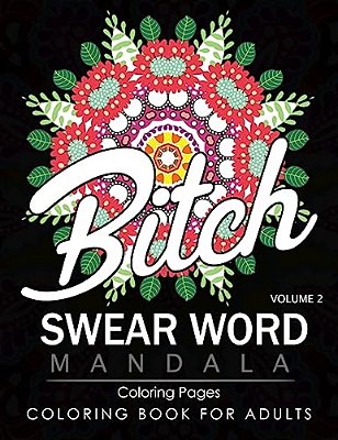 Swear Word Mandala Coloring Pages Volume 2: Rude And Funny Swearing And Cursing Designs With Stress Relief Mandalas (Funny Coloring Books)-..