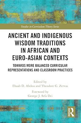 Ancient And Indigenous Wisdom Traditions In African And Euro-Asian Contexts: Towards More Balanced Curricular Representations And Classroom Practices-..