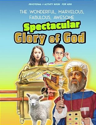 The Spectacular Glory Of God For Kids: It's Wonderful! Marvelous! Fabulous! Awesome!-..