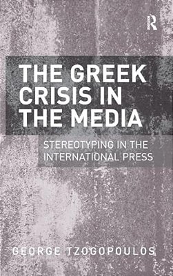 The Greek Crisis In The Media: Stereotyping In The International Press-..