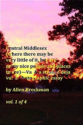 Central Middlesex: (Where There May Be Very Little Of It, But Are Many Nice People And Places To See)--va, & A Strange Deja Vu: A Photogr-..