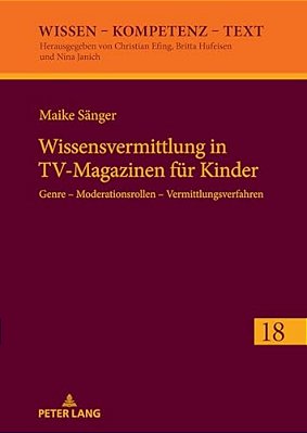 Wissensvermittlung In Tv-Magazinen Fuer Kinder: Genre - Moderationsrollen - Vermittlungsverfahren-..