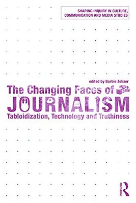 The Changing Faces Of Journalism: Tabloidization, Technology And Truthiness-..
