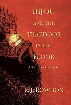 Bijou And The Trapdoor In The Floor: A Tall Tale Of The Wood-..