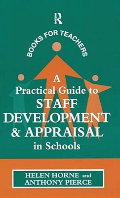 A Practical Guide To Staff Development And Appraisal In Schools-..