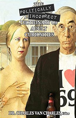 The Politically Incorrect Dictionary Of Adult Curiosities-..