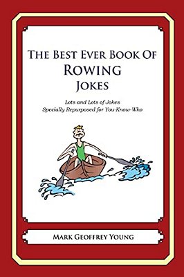 The Best Ever Book Of Rower Jokes: Lots And Lots Of Jokes Specially Repurposed For You-Know-who-..