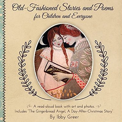 Old-Fashioned Stories And Poems For Children And Everyone: Includes "The Gingerbread Angel"-..