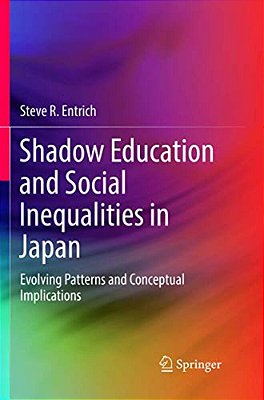 Shadow Education And Social Inequalities In Japan: Evolving Patterns And Conceptual Implications-..