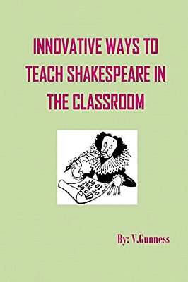 Innovative Ways To Teach Shakespeare In The Classroom: Teaching Shakespeare Can Be Fun-..