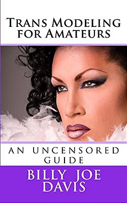 Trans Modeling For Amateurs: An Uncensored Guide-..
