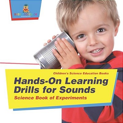Hands-On Learning Drills For Sounds - Science Experiments For Kids Children's Science Education Books-..