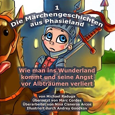 Die Märchengeschichten Aus Phasieland - 1: Wie Man Ins Wunderland Kommt Und Seine Angst Vor Albträumen Verliert-..
