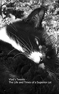 Vlad's Tweets - The Life And Times Of A Superior Cat-..