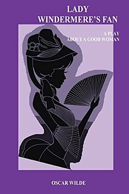 Lady Windermere's Fan. A Play About A Good Woman-..