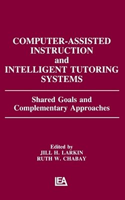 Computer Assisted Instruction And Intelligent Tutoring Systems: Shared Goals And Complementary Approaches-..