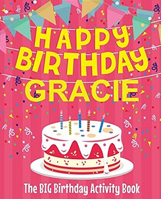 Happy Birthday Gracie - The Big Birthday Activity Book: (Personalized Children's Activity Book)-..
