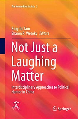 Not Just A Laughing Matter: Interdisciplinary Approaches To Political Humor In China-..