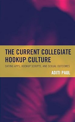 Current Collegiate Hookup Culture: Dating Apps, Hookup Scripts, And Sexual Outcomes-..