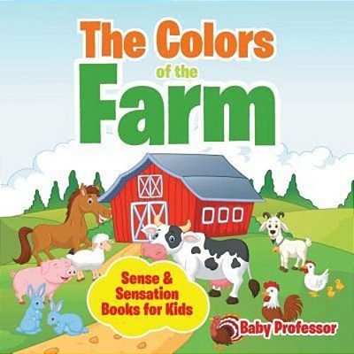 The Colors Of The Farm Sense & Sensation Books For Kids-..