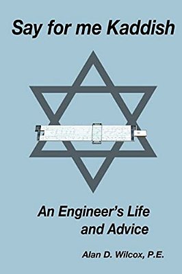 Say For Me Kaddish: An Engineer's Life And Advice-..