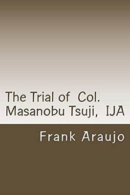 The Trial Of Col. Masanobu Tsuji, Ija-..