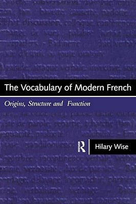 The Vocabulary Of Modern French: Origins, Structure And Function-..