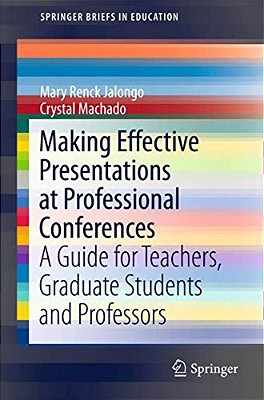 Making Effective Presentations At Professional Conferences: A Guide For Teachers, Graduate Students And Professors-..