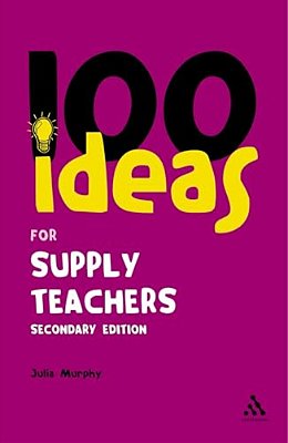 100 Ideas For Supply Teachers: Secondary Edition-..