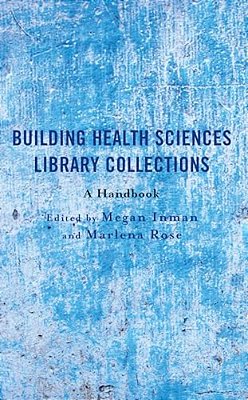 Building Health Sciences Library Collections: A Handbook-..