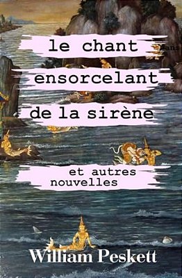 Le Chant Ensorcelant De La Sirene: Et Autres Nouvelles-..
