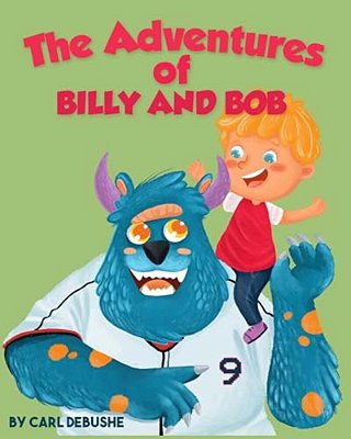 The Adventures Of Billy And Bob: (Children's Book About A Boy And His Friend Monster, Ages 5-8, Bedtime Story, Kids Picture Book)-..