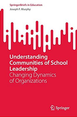 Understanding Communities Of School Leadership: Changing Dynamics Of Organizations-..